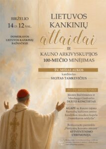 LIETUVOS KANKINIŲ ATLAIDAI IR KAUNO ARKIVYSKUPIJOS 100-MEČIO MINĖJIMAS